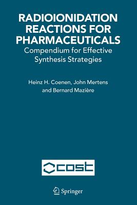 Radioionidation Reactions for Pharmaceuticals: Compendium for Effective Synthesis Strategies - Coenen, H.H., and Mertens, John, and Mazire, Bernard