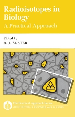 Radioisotopes in Biology: A Practical Approach - Slater, R J (Editor)