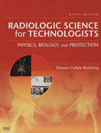 Radiologic Science for Technologists: Physics, Biology, and Protection - Bushong, Stewart C, Scd, Facr