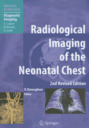 Radiological Imaging of the Neonatal Chest - Donoghue, Veronica B (Editor), and Baert, A L (Foreword by)