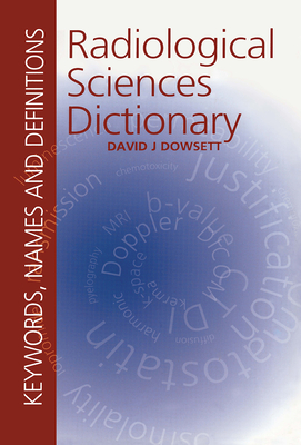 Radiological Sciences Dictionary: Keywords, Names and Definitions - Dowsett, David