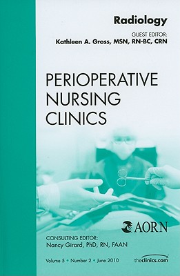 Radiology, an Issue of Perioperative Nursing Clinics: Volume 5-2 - Gross, Kathleen A, Msn