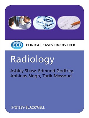Radiology: Clinical Cases Uncovered - Shaw, Ashley, Dr., and Godfrey, Edmund, and Singh, Abhinav