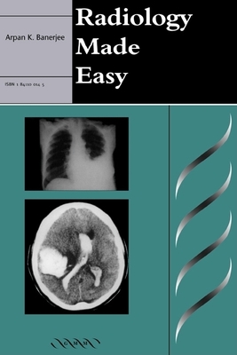 Radiology Made Easy - Banerjee, Arpan K