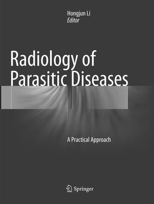 Radiology of Parasitic Diseases: A Practical Approach - Li, Hongjun (Editor)