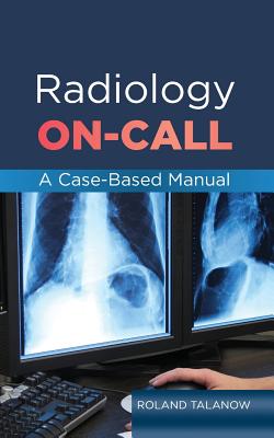 Radiology On-Call: A Case-Based Manual - Talanow, Roland