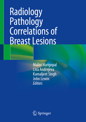 Radiology Pathology Correlations of Breast Lesions - Harigopal, Malini (Editor), and Andrejeva, Liva (Editor), and Singh, Kamaljeet (Editor)