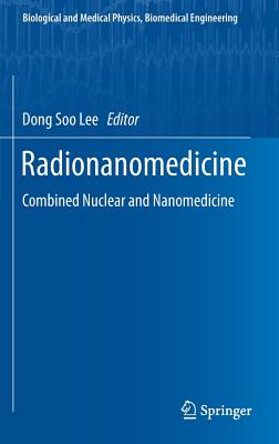 Radionanomedicine: Combined Nuclear and Nanomedicine - Lee, Dong Soo (Editor)