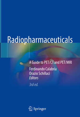 Radiopharmaceuticals: A Guide to PET/CT and PET/MRI - Calabria, Ferdinando (Editor), and Schillaci, Orazio (Editor)