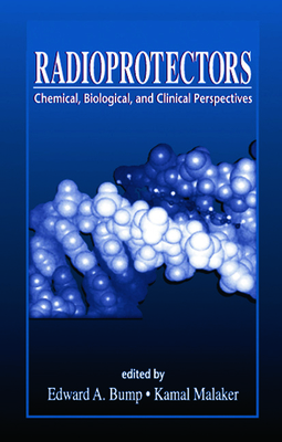 Radioprotectors: Chemical, Biological, and Clinical Perspectives - Bump, Edward a, and Malaker, Kamal