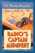 Radio's Captain Midnight: The Wartime Biography