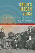 Radio's Hidden Voice: The Origins of Public Broadcasting in the United States
