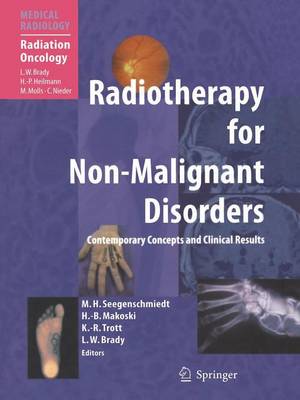 Radiotherapy for Non-Malignant Disorders - Seegenschmiedt, Michael Heinrich (Editor), and Brady, L.W. (Foreword by), and Makoski, Hans-Bruno (Editor)