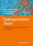 Radongesch?tztes Bauen: Grundlagen und Lsungen im Neubau sowie in der Sanierung
