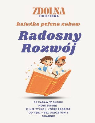Radosny Rozwj: 85 zabaw w stylu Montessori i nie tylko! - Rodzinka, Zdolna