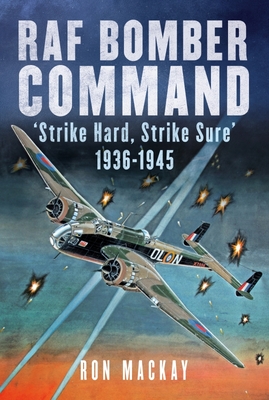 RAF Bomber Command: 'Strike Hard, Strike Sure' 1936-1945 - Mackay, Ron