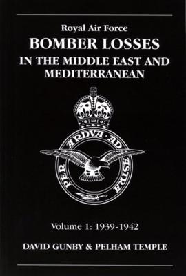 RAF Bomber Losses in the Middle East & Mediterranean Volume 1: 1939-1942 - Gunby, David, and Temple, Pelham