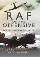 RAF On the Offensive: The Rebirth of Tactical Air Power 1940-1941