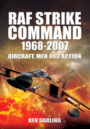 RAF Strike Command 1968 -2007: Aircraft, Men and Action