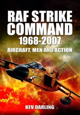 RAF Strike Command 1968 -2007: Aircraft, Men and Action - Darling, Kev