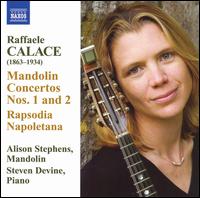 Raffaele Calace: Mandolin Concertos Nos. 1 and 2; Rapsodia Napoletana - Alison Stephens (mandolin); Steven Devine (piano)
