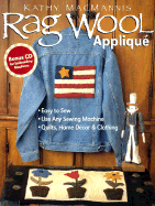 Rag Wool Applique: Easy to Sew, Use Any Sewing Machine, Quilts, Home Decor, and Clothing - Macmannis, Kathy