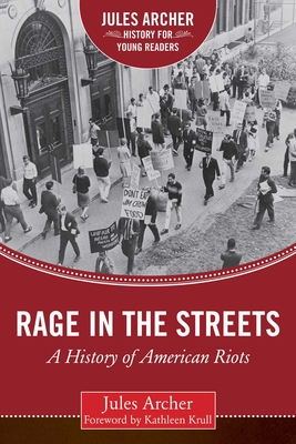 Rage in the Streets: A History of American Riots - Archer, Jules, and Krull, Kathleen (Foreword by)