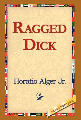 Ragged Dick - Alger, Horatio, Jr., and 1st World Library (Editor), and 1stworld Library (Editor)