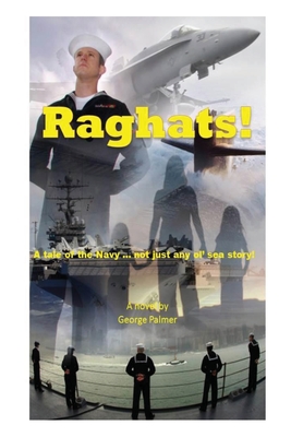 Raghats!: A tale of the Navy ... not just any 'ol sea story! - Palmer, George Wm