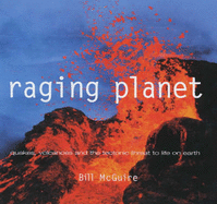 Raging Planet: Earthquakes, Volcanoes and the Tectonic Threat to Life on Earth