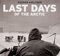 Ragnar Axelsson: Last Days of the Arctic