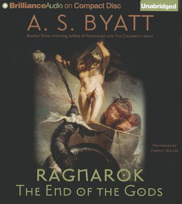 Ragnarok: The End of the Gods - Byatt, A S, and Walter, Harriet (Read by)