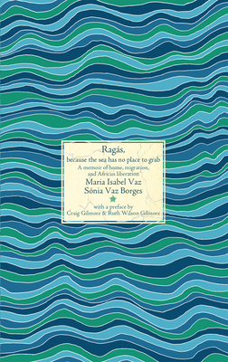 Rags: A memoir of home, migration, and African decolonization - Vaz, Maria Isabel, and Borges, Snia Vaz, and Gilmore, Craig (Preface by)