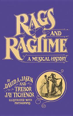 Rags and Ragtime: A Musical History - Jasen, David A, and Tichenor, Trebor Jay