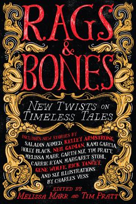 Rags & Bones: New Twists on Timeless Tales - Marr, Melissa (Editor), and Pratt, Tim (Editor)