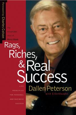 Rags, Riches, & Real Success - Peterson, Dallen, and Vaughn, Ellen Santilli, Ms., and Colson, Charles W (Foreword by)