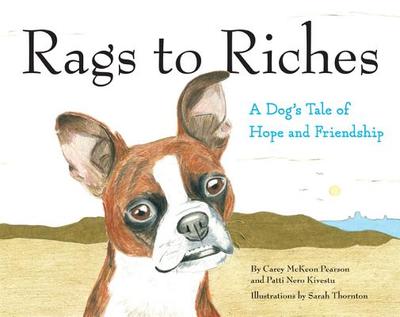 Rags to Riches: A Dog's Tale of Hope and Friendship - Pearson, Carey McKeon, and Kivestu, Patti Nero