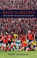 Rags to Riches: The Story of Munster Rugby - Coughlan, Barry