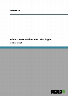 Rahners Transzendentale Christologie - Bach, Konrad