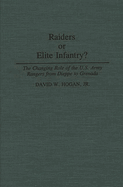 Raiders or Elite Infantry?: The Changing Role of the U.S. Army Rangers from Dieppe to Grenada