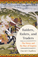 Raiders, Rulers, and Traders: The Horse and the Rise of Empires