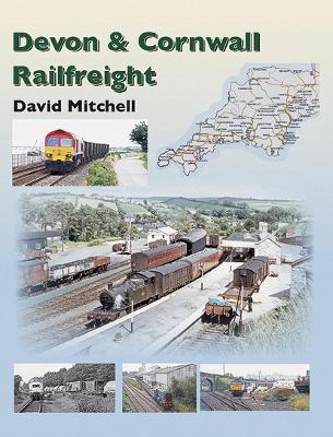 Rail Freight in Devon and Cornwall - Mitchell, David