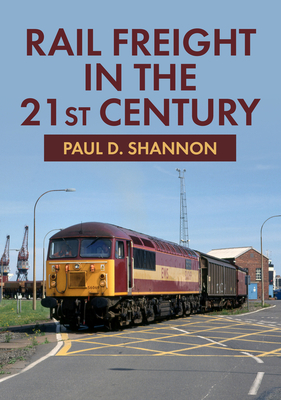 Rail Freight in the 21st Century - Shannon, Paul D