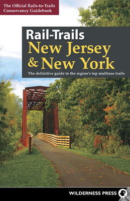 Rail-Trails New Jersey & New York: The Definitive Guide to the Region's Top Multiuse Trails - Conservancy, Rails-To-Trails