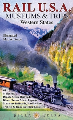 Rail USA Museums & Trips Guide & Map Western States 445 Train Rides, Heritage Railroads, Historic Depots, Railroad & Trolley Museums, Model Layouts, Train-Watching Locations & More! - Riback, Eric