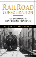 Railroad Consolidation: Its Economics and Controlling Principles