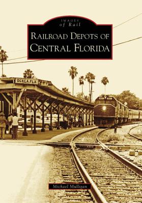 Railroad Depots of Central Florida - Mulligan, Michael, MD