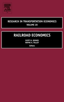 Railroad Economics: Volume 20 - Dennis, Scott (Editor), and Talley, Wayne K (Editor)