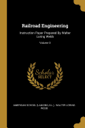 Railroad Engineering: Instruction Paper Prepared By Walter Loring Webb; Volume 3