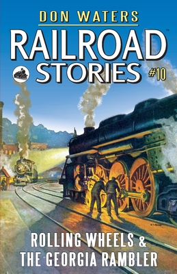 Railroad Stories #10: Rolling Wheels & The Georgia Rambler - Waters, Don